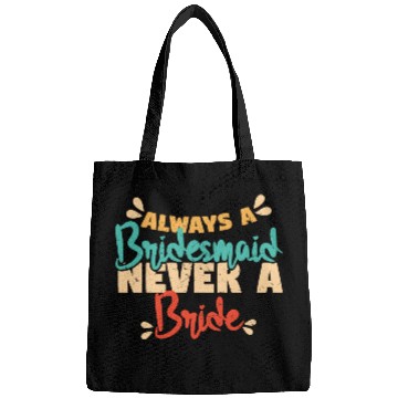 Discover Always A Bridesmaid Never A Bride Bags