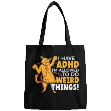 Discover I Have ADHD I'm Allowed To Do Weird Things Bags