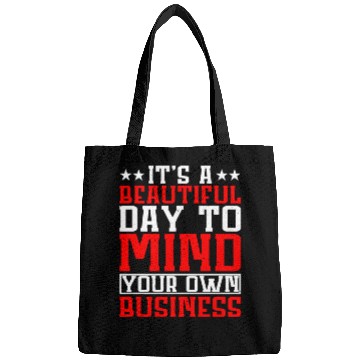 Discover It's A Beautiful Day To Mind Your Own Business Bags
