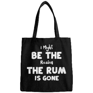 Discover I Might Be The Reason The Rum Is... Bags