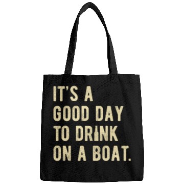 Discover Boat Funny Boating Design Its a good Day to drink Bags