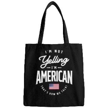 Discover I'm not yelling I'm American Funny American Pride Bags
