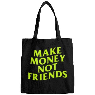 Discover Make Money Not Friends Bags