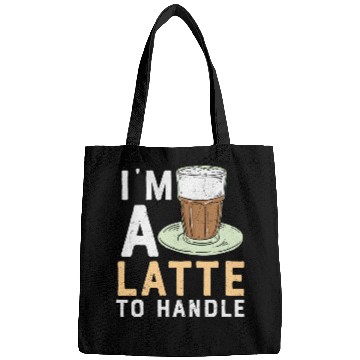 Discover I'm a Latte to Handle Coffee Lover Bags