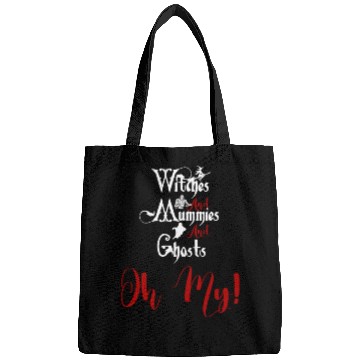 Discover Witches mummies ghosts oh my, Cool saying witches Bags