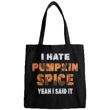 Discover I Hate Pumpkin Spice, Yeah I Said It Funny Bags
