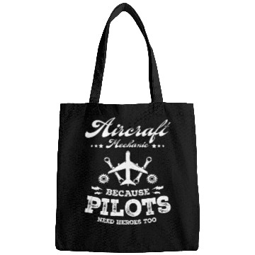 Discover Aircraft Mechanic Because Pilots Need Heroes Too Bags