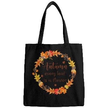 Discover Autumn every leaf is a flower Bags
