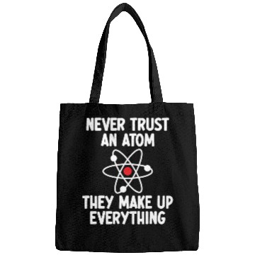 Discover Never Trust An Atom. They Make Up Everything. Bags