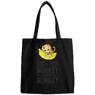 Discover Always Be Yourself Unless You Can Be A Monkey Bags