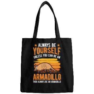 Discover Always Be Yourself Unless You Can An Armadillo Bags