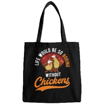 Discover Life Would Be So Boring Without Chickens Bags