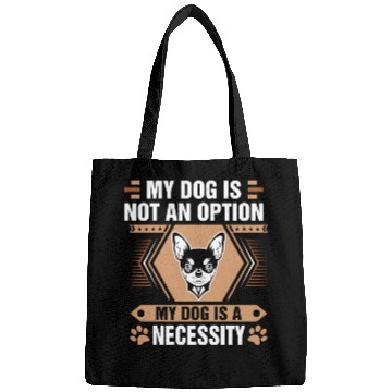 Discover Dog Is Not Option Dog Is Necessity Chihuahua Tees Bags