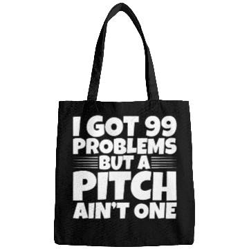 Discover I Got 99 Problems But A Pitch Ain't One 2 Bags