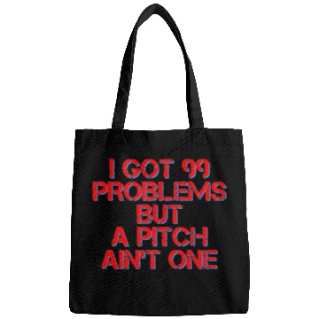 Discover I Got 99 Problems But A Pitch Ain't One 4 Bags