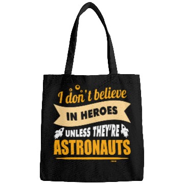 Discover I believe in heroes when they are astronauts Bags