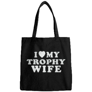 Discover I Love My Trophy Wife Bags