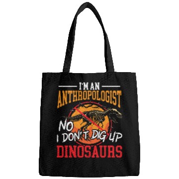 Discover I'm An Anthropologist No I Don't Dig Up Dinosaurs Bags