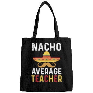 Discover Nacho Average Teacher Mexican Bags