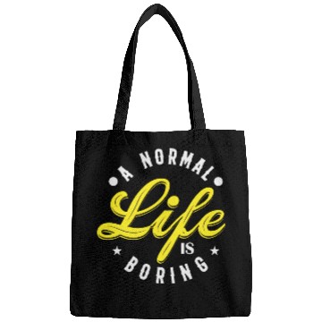 Discover A NORMAL LIFE IS BORING cool funny bored fun Bags
