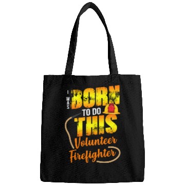 Discover Firefighting Volunteer Born To Do This Bags
