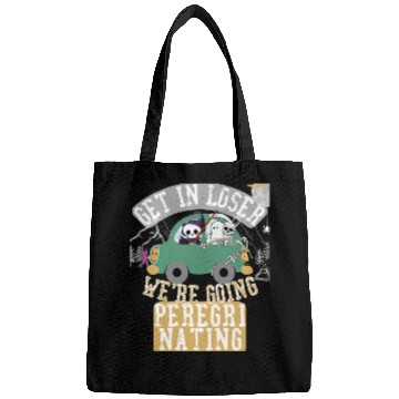 Discover Get in loser we're going peregrinating Bags