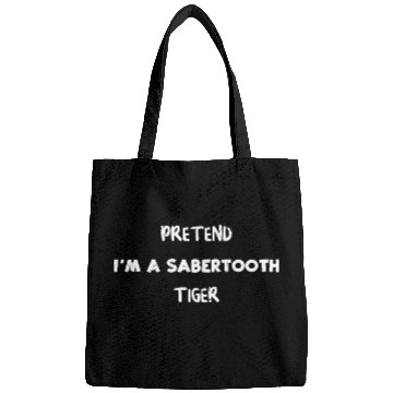 Discover PRETEND I'M A SABERTOOTH TIGER Bags