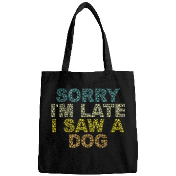 Discover Sorry I'm Late I Saw a Dog Bags