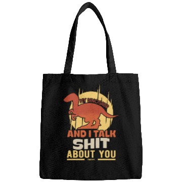 Discover My Dinosaur And I Talk Shit About You Bags