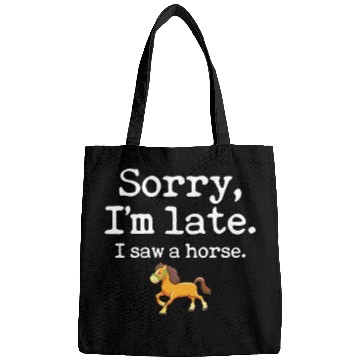 Discover Sorry I'm Late I Saw A Horse Funny Horse Lover Bags