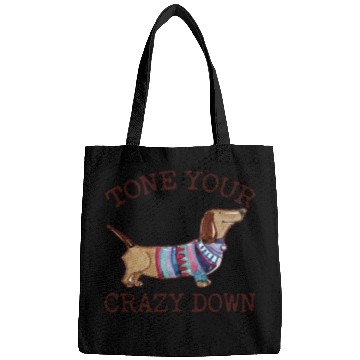 Discover Tone Your Crazy Down Funny Dachshund Lover Bags