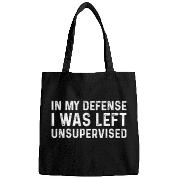 Discover Funny In My Defense I Was Left Unsupervised Bags