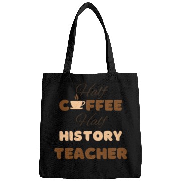Discover Half coffee half history teacher funny brown text Bags