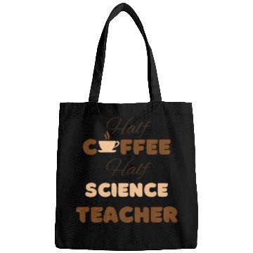 Discover Half coffee half science teacher funny brown text Bags