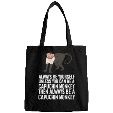 Discover Always Be Yourself Unless You Can Be A Capuchin Bags