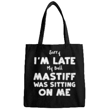 Discover Sorry I'm Late My Bull Mastiff W... Bags