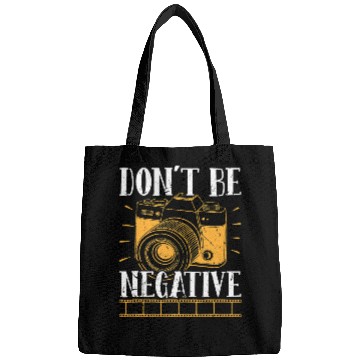 Discover Don t Be Negative Photographer Photography Photo C Bags