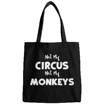 Discover Not My Circus Not My Monkeys Bags