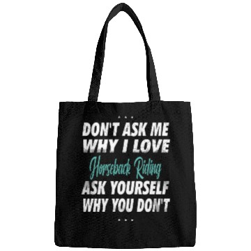 Discover Don't ask me why i love Horse Riding Bags