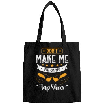 Discover Don't Make Me Put On My Tap Shoes Tap Dancing Bags