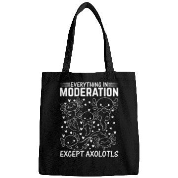 Discover Axolotl Lover - Everything In Moderation Except Ax Bags