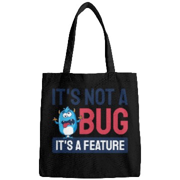 Discover It's Not A Bug, It's A Feature. Bags