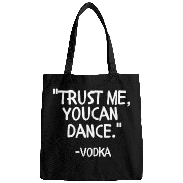 Discover Trust me you can Dance vodka Bags