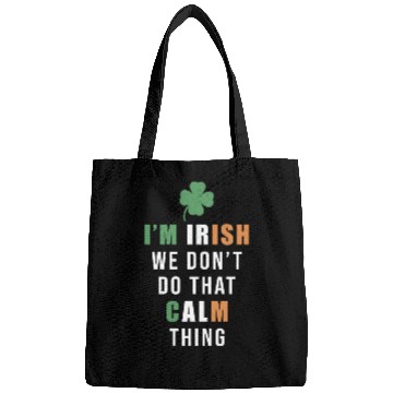 Discover I'm Irish We Don't Do That Calm Thing St. Bags