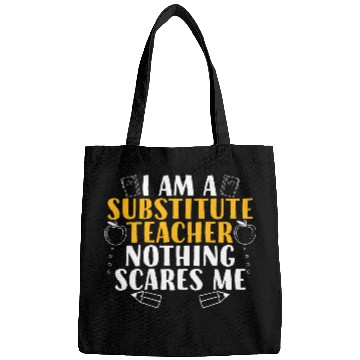 Discover I Am a Substitute Teacher Nothing Scares Me Bags