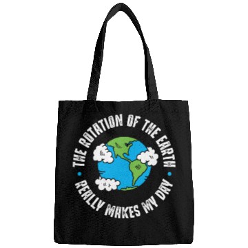Discover Earth Rotation, Really makes my day Bags