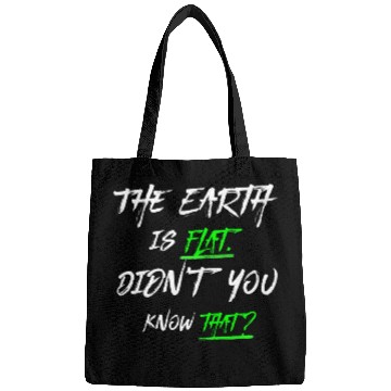 Discover the earth is flat didn t know that Bags