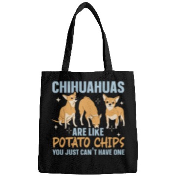 Discover Chihuahua Are Like Potato Chips Dog Lover Bags