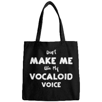 Discover Don't Make Me Use My Vocaloid Voice Bags