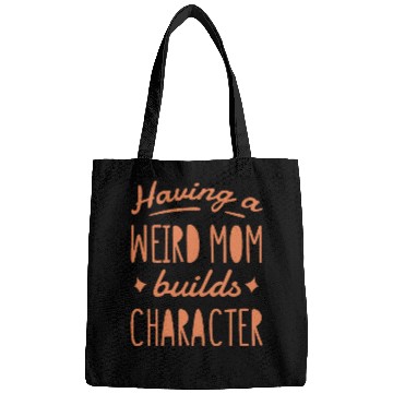 Discover Having a weird mom builds character quote Bags